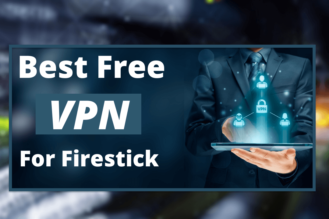 Best-Free-VPN-For-Firestick-2021