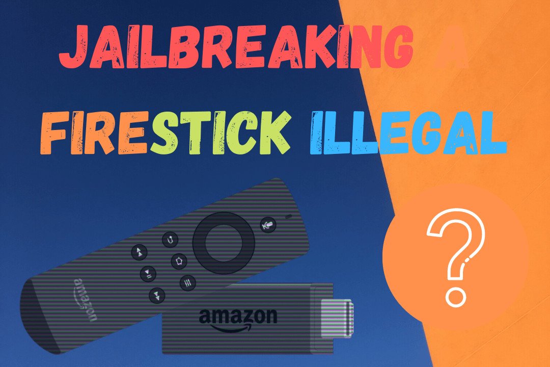 Is-Jailbreaking-a-Firestick-Illegal