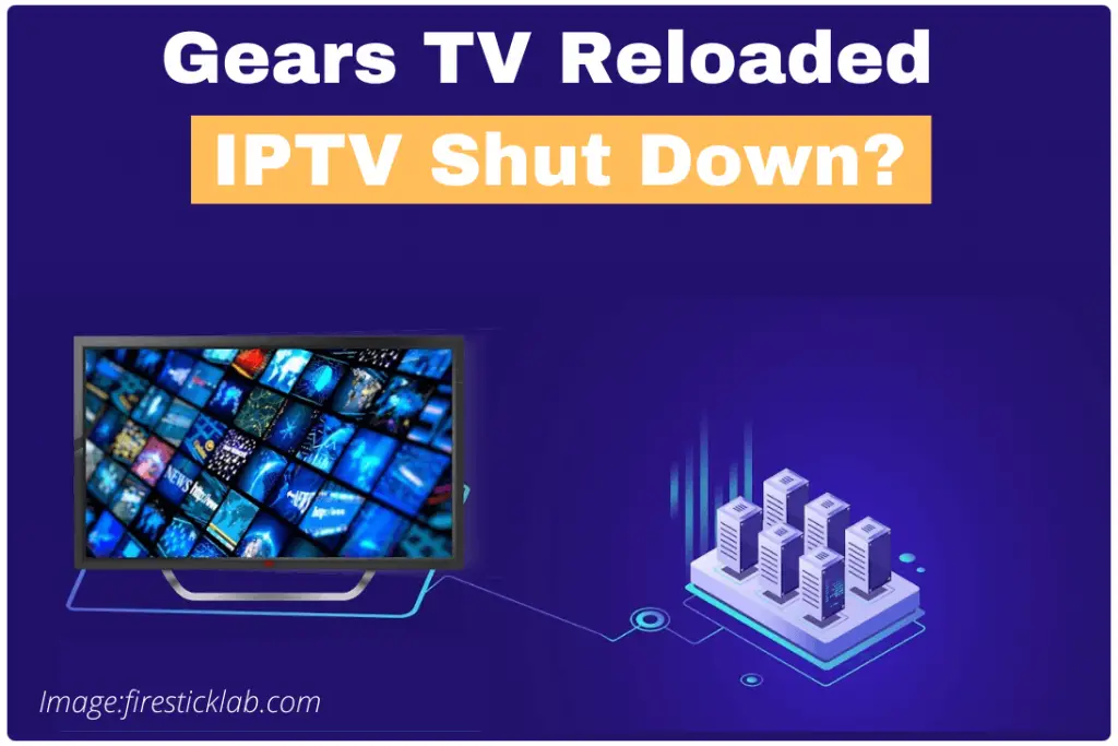 Gears TV Reloaded IPTV Shut Down [Raided By FBI 2022]