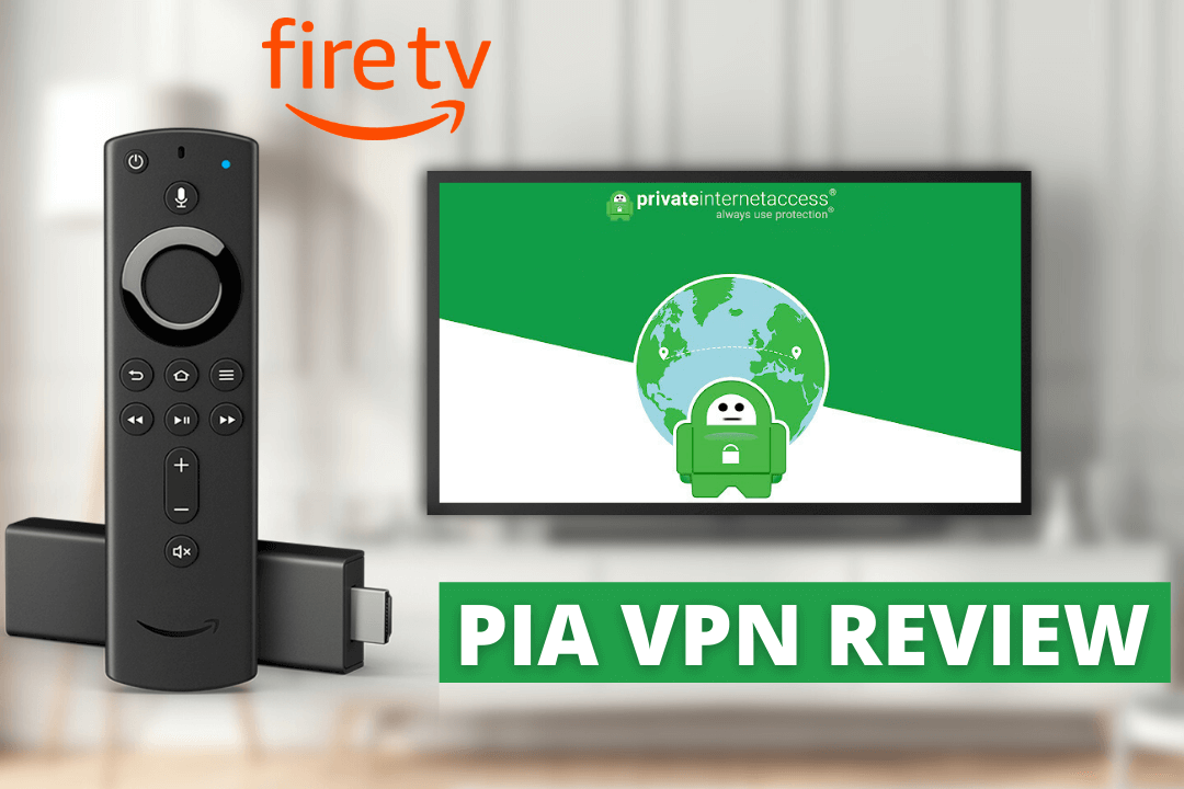 Private-Internet-Access-VPN-For-Firestick-Review